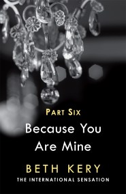 Because You Torment Me (Because You Are Mine Part Six)