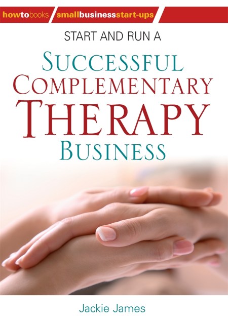 Start and Run a Successful Complementary Therapy Business