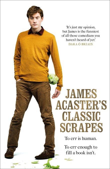 James Acaster's Classic Scrapes - The Hilarious Sunday Times Bestseller