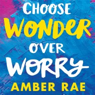 Choose Wonder Over Worry