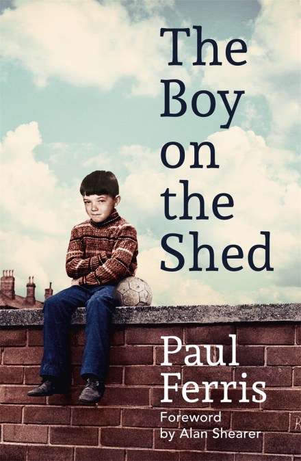 The Boy on the Shed:A remarkable sporting memoir with a foreword by Alan Shearer