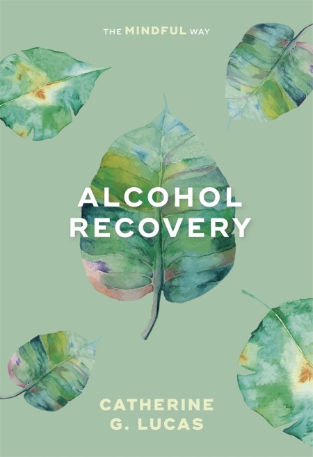 Alcohol Recovery: The Mindful Way