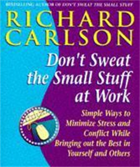 Don't Sweat the Small Stuff at  Work