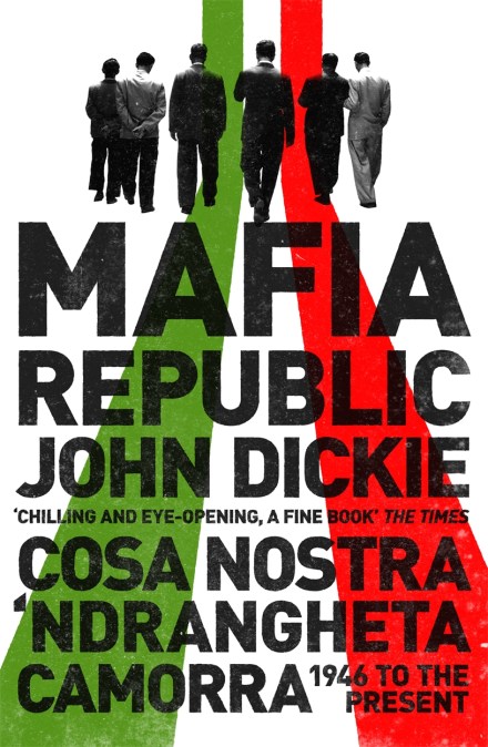 Mafia Republic: Italy’s Criminal Curse. Cosa Nostra, ‘Ndrangheta and Camorra from 1946 to the Present