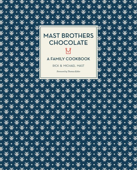 Mast Brothers Chocolate: A Family Cookbook