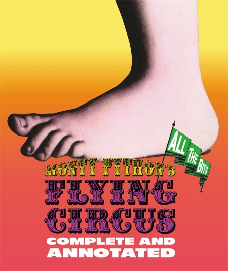 Monty Python’s Flying Circus: Complete And Annotated…All The Bits