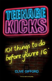 Teenage Kicks: 101 Things To Do Before You're 16