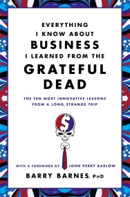 Everything I Know About Business I Learned From The Grateful Dead