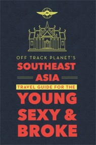 Off Track Planet’s Southeast Asia Travel Guide for the Young, Sexy, and Broke