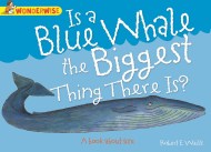 Wonderwise: Is A Blue Whale The Biggest Thing There is?: A book about size