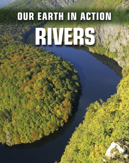 Our Earth in Action: Rivers