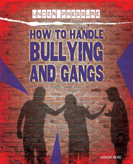 Under Pressure: How to Handle Bullying and Gangs