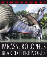 Dinosaurs!: Parasaurolophyus and other Duck-billed and Beaked Herbivores