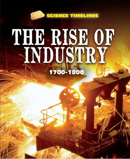 Science Timelines: The Rise of Industry: 1700–1800