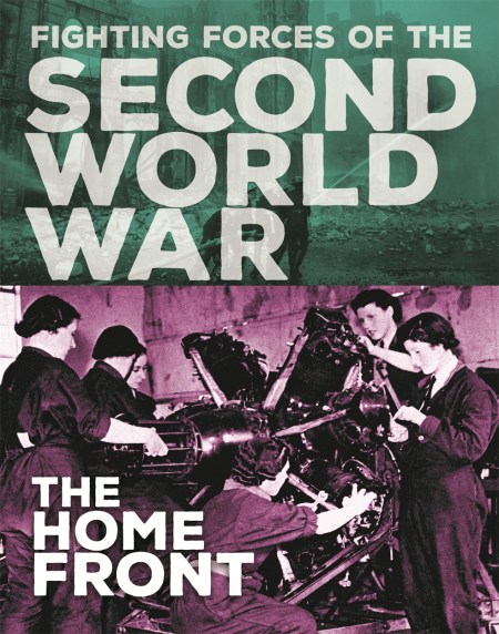 The Fighting Forces of the Second World War: The Home Front