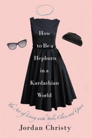 How To Be A Hepburn In A Kardashian World