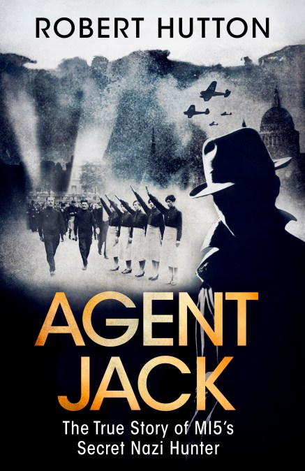 Agent Jack: The True Story of MI5’s Secret Nazi Hunter