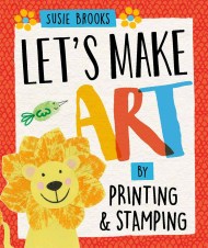 Let's Make Art: By Printing and Stamping