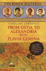 The Roman Mysteries: From Ostia to Alexandria with Flavia Gemina