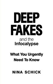 Deep Fakes and the Infocalypse