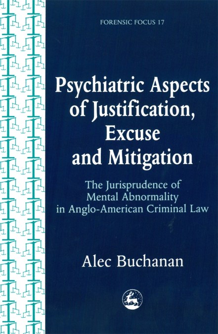 Psychiatric Aspects of Justification, Excuse and Mitigation in Anglo-American Criminal Law