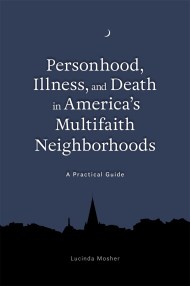 Personhood, Illness, and Death in America’s Multifaith Neighborhoods