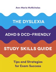 The Dyslexia, ADHD, and DCD-Friendly Study Skills Guide