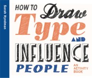 How to Draw Type and Influence People