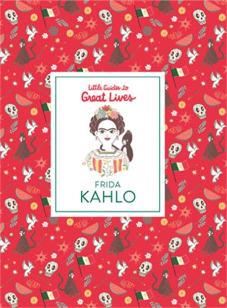 Little Guides to Great Lives: Frida Kahlo