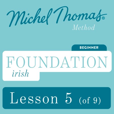 Foundation Irish (Michel Thomas Method) – Lesson 5 of 9