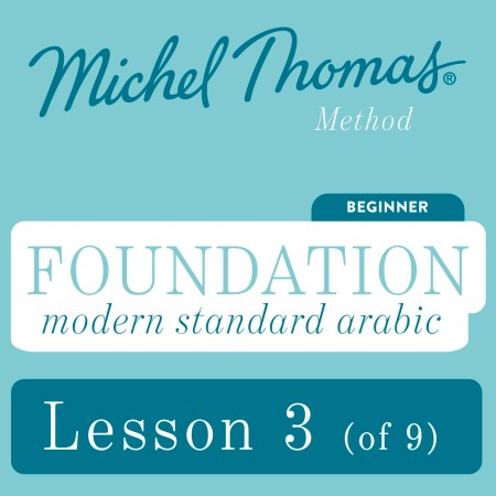 Foundation Modern Standard Arabic (Michel Thomas Method) – Lesson 3 of 9