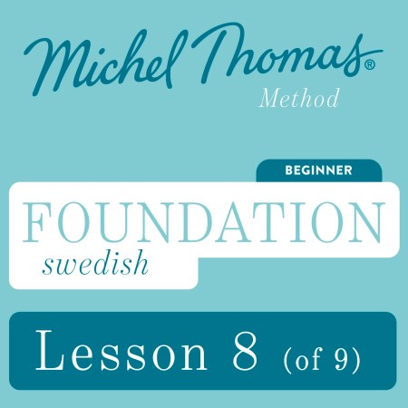 Foundation Swedish (Michel Thomas Method) – Lesson 8 of 9