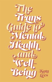 The Trans Guide to Mental Health and Well-Being