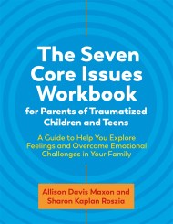 The Seven Core Issues Workbook for Parents of Traumatized Children and Teens