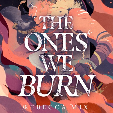 The Ones We Burn