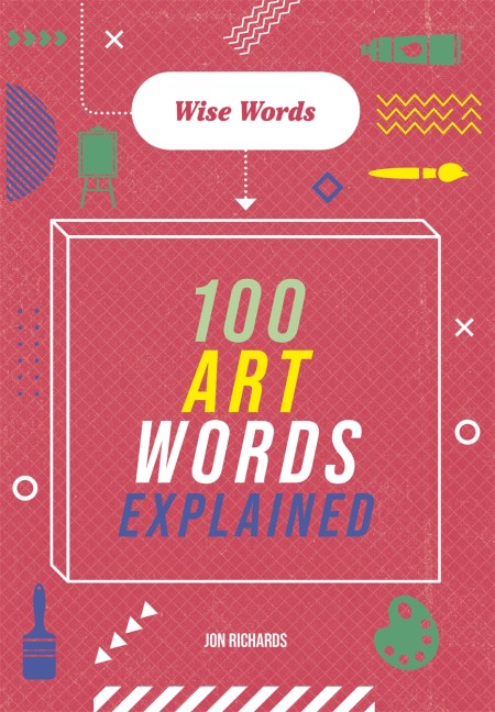 Wise Words: 100 Art Words Explained