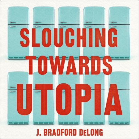 Slouching Towards Utopia