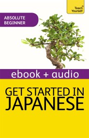 Get Started in Beginner's Japanese: Teach Yourself New Edition