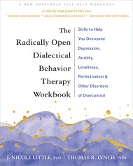 The Radically Open Dialectical Behavior Therapy Workbook