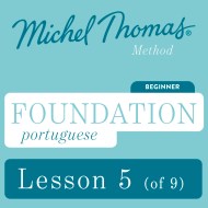 Foundation Portuguese (Michel Thomas Method) - Lesson 5 of 9