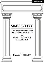 Simplicitus: The Interconnected Primary Curriculum & Effective Subject Leadership