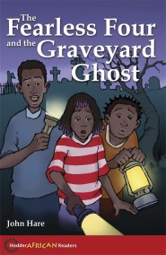 Hodder African Readers:The Fearless Four and the Graveyard Ghost