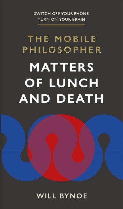 The Mobile Philosopher: Matters of Lunch and Death