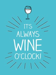 It's Always Wine O'Clock