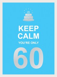 Keep Calm You’re Only 60