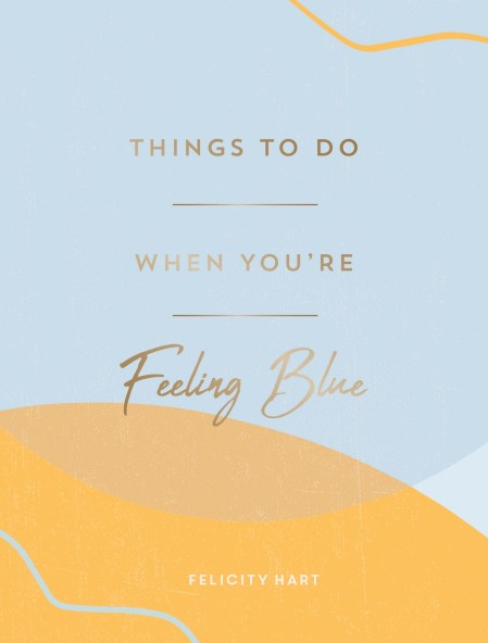 Things to Do When You’re Feeling Blue