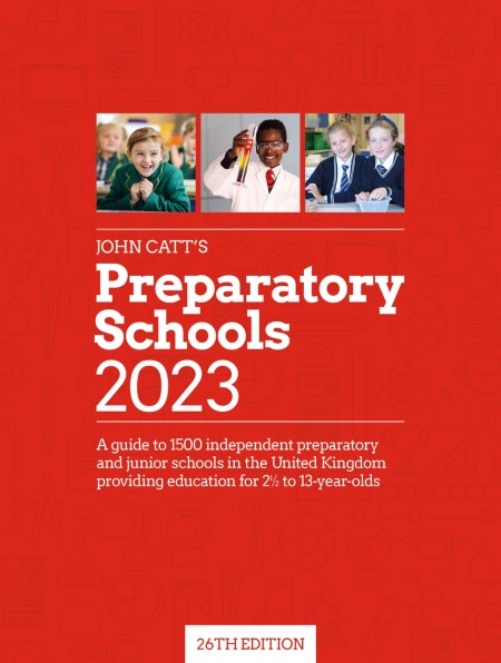 John Catt’s Preparatory Schools 2023: A guide to 1,500 prep and junior schools in the UK