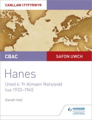 CBAC Safon Uwch Hanes – Canllaw i Fyfyrwyr Uned 4: Yr Almaen Natsïaidd, tua 1933–1945 (WJEC A-level History Student Guide Unit 4: Nazi Germany c.1933-1945: Welsh language edition)