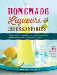 Homemade Liqueurs and Infused Spirits