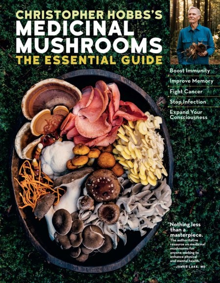 Christopher Hobbs’s Medicinal Mushrooms: The Essential Guide